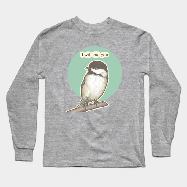 Chickadee Will End You Long Sleeve T-Shirt by Nat Rodgers 